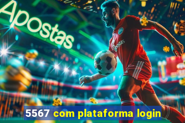 5567 com plataforma login